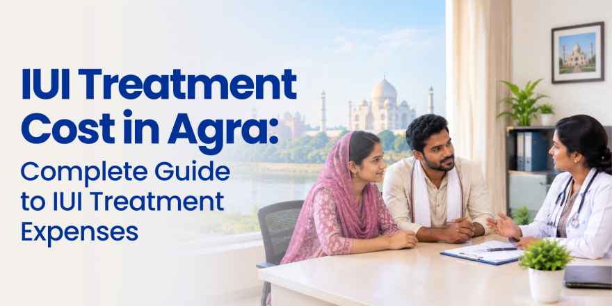 IUI Cost in Agra: Complete Guide to Treatment Price, Process & Success